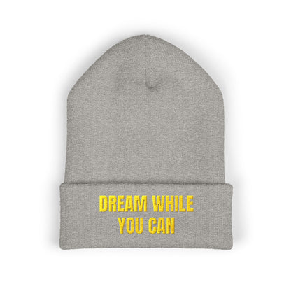 Dream While You Can Cuffed Beanie, Cozy Winter Accessory, Gift for Dreamers, Inspirational Beanie, Unisex Knitted Hat