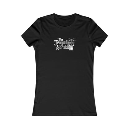 The Tragedy Strategy Women's Favorite Tee